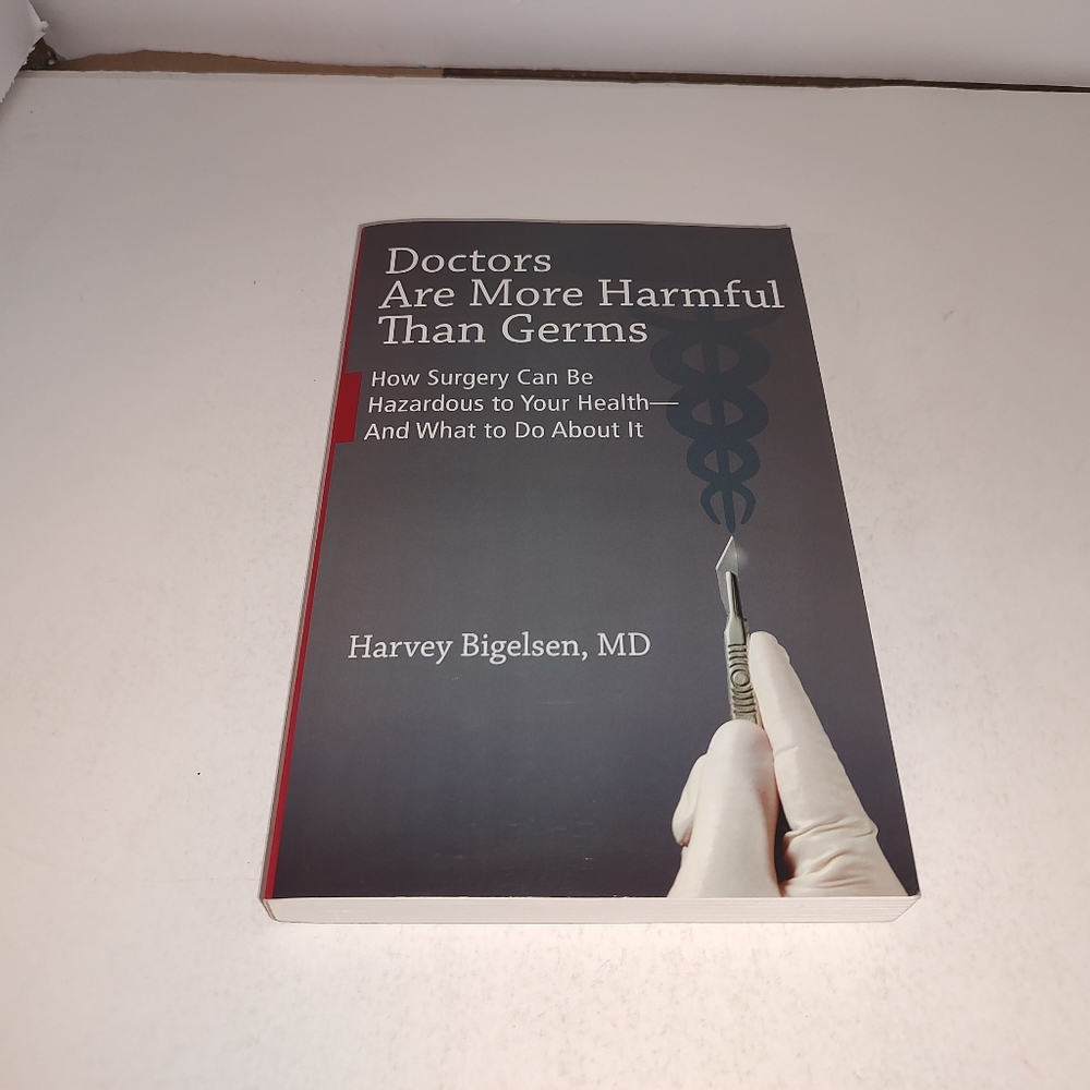 Doctors Are More Harmful Than Germs by Harvey Bigelsen, MD 2011 GC